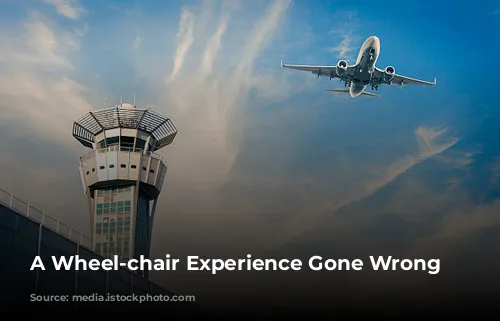 A Wheel-chair Experience Gone Wrong