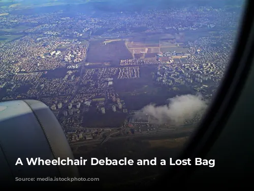 A Wheelchair Debacle and a Lost Bag