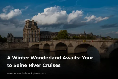 A Winter Wonderland Awaits: Your Guide to Seine River Cruises