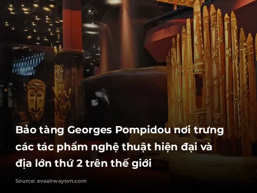 Bảo tàng Georges Pompidou nơi trưng bày các tác phẩm nghệ thuật hiện đại và đương địa lớn thứ 2 trên thế giới