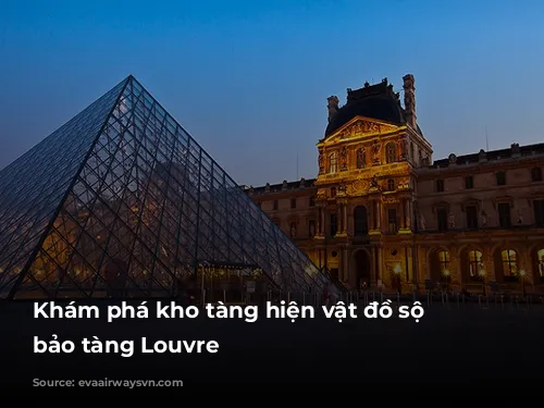 Khám phá kho tàng hiện vật đồ sộ của bảo tàng Louvre