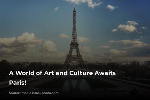 A World of Art and Culture Awaits in Paris!