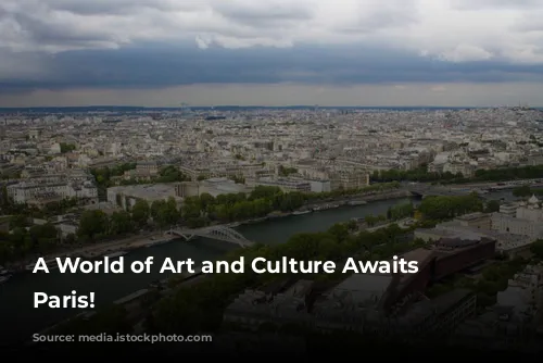 A World of Art and Culture Awaits in Paris!