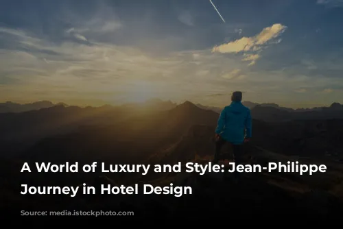 A World of Luxury and Style: Jean-Philippe Nuel's Journey in Hotel Design