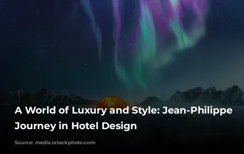 A World of Luxury and Style: Jean-Philippe Nuel's Journey in Hotel Design