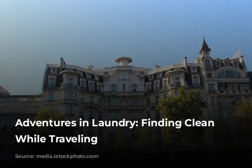 Adventures in Laundry: Finding Clean Clothes While Traveling