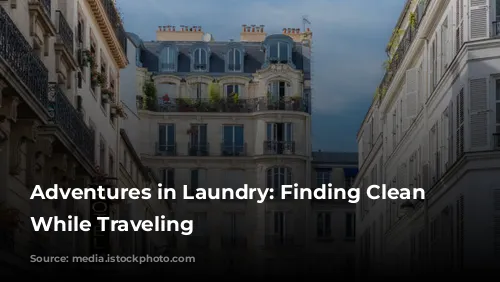 Adventures in Laundry: Finding Clean Clothes While Traveling