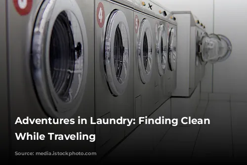 Adventures in Laundry: Finding Clean Clothes While Traveling