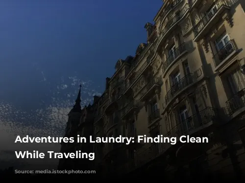 Adventures in Laundry: Finding Clean Clothes While Traveling