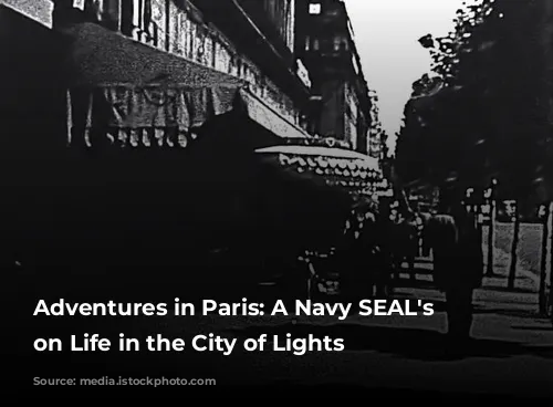 Adventures in Paris: A Navy SEAL's Perspective on Life in the City of Lights