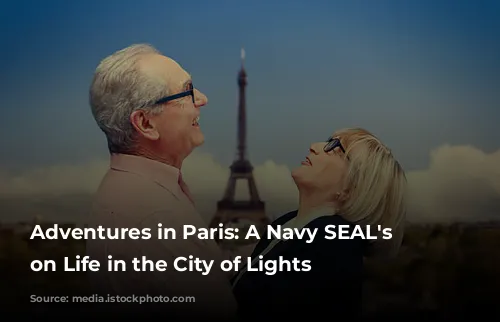 Adventures in Paris: A Navy SEAL's Perspective on Life in the City of Lights