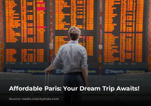 Affordable Paris: Your Dream Trip Awaits!