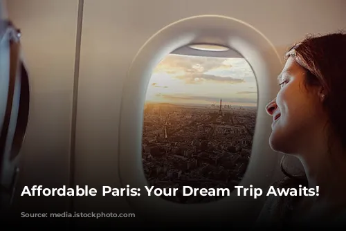 Affordable Paris: Your Dream Trip Awaits!