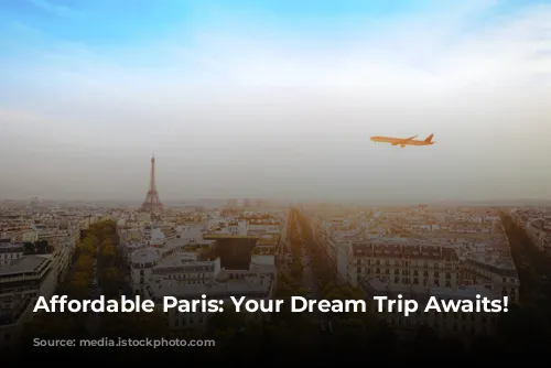 Affordable Paris: Your Dream Trip Awaits!