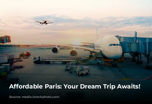 Affordable Paris: Your Dream Trip Awaits!