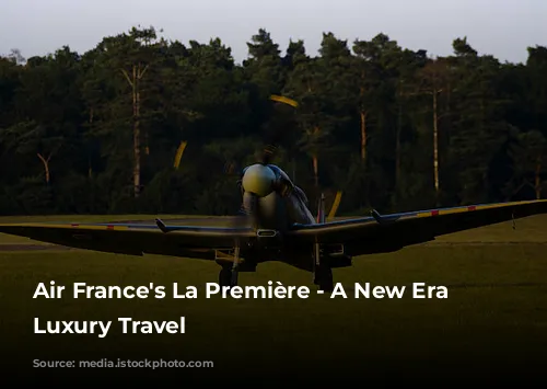 Air France's La Première -  A New Era of Luxury Travel