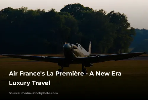 Air France's La Première -  A New Era of Luxury Travel