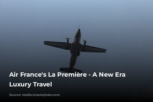 Air France's La Première -  A New Era of Luxury Travel