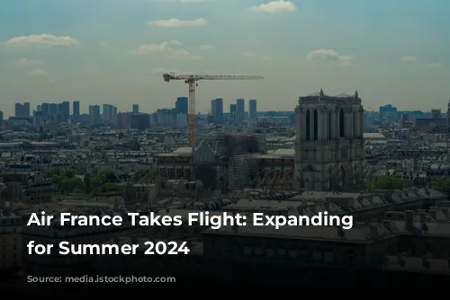 Air France Takes Flight: Expanding Horizons for Summer 2024