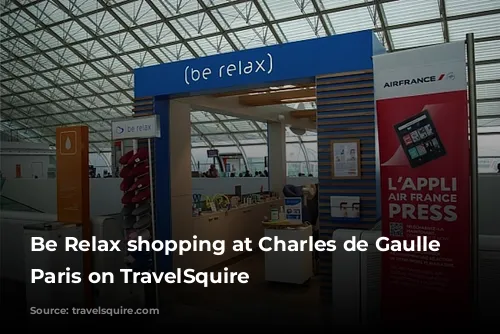 Be Relax shopping at Charles de Gaulle Airport Paris on TravelSquire