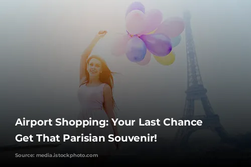 Airport Shopping: Your Last Chance to Get That Parisian Souvenir!