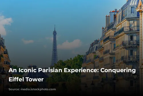 An Iconic Parisian Experience: Conquering the Eiffel Tower