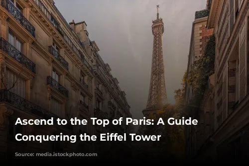 Ascend to the Top of Paris: A Guide to Conquering the Eiffel Tower