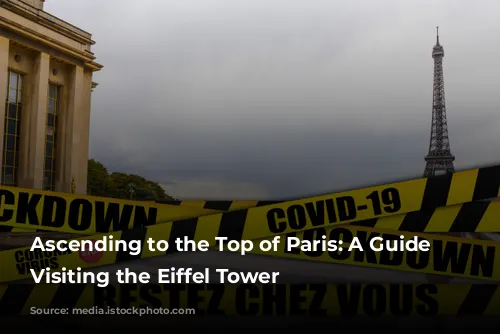 Ascending to the Top of Paris: A Guide to Visiting the Eiffel Tower