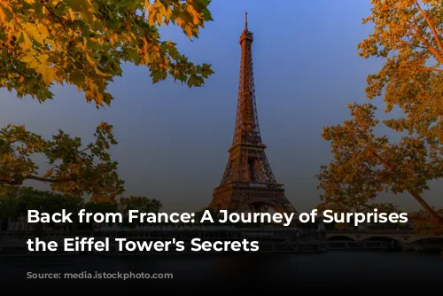 Back from France: A Journey of Surprises and the Eiffel Tower's Secrets