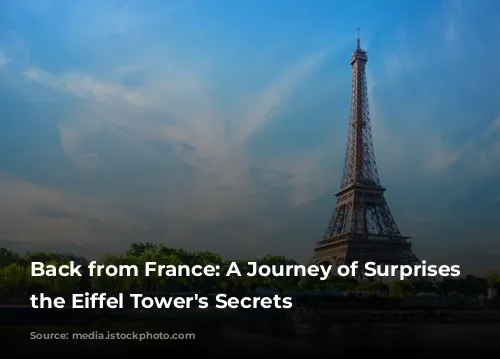 Back from France: A Journey of Surprises and the Eiffel Tower's Secrets