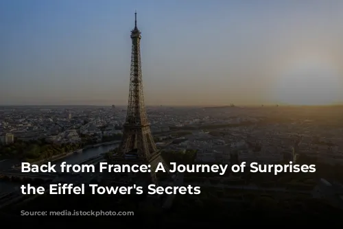 Back from France: A Journey of Surprises and the Eiffel Tower's Secrets