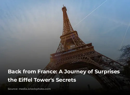 Back from France: A Journey of Surprises and the Eiffel Tower's Secrets