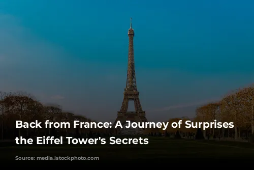 Back from France: A Journey of Surprises and the Eiffel Tower's Secrets