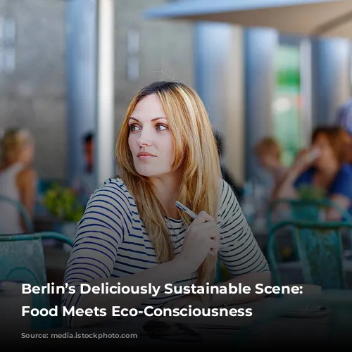 Berlin’s Deliciously Sustainable Scene: Where Food Meets Eco-Consciousness