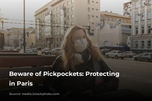 Beware of Pickpockets: Protecting Yourself in Paris