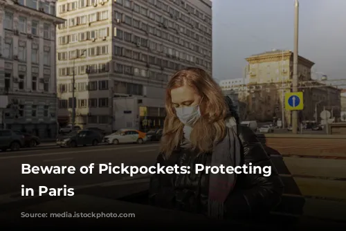 Beware of Pickpockets: Protecting Yourself in Paris