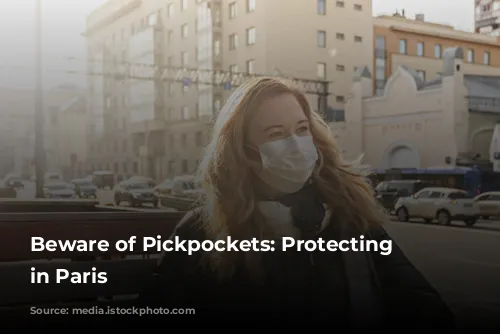 Beware of Pickpockets: Protecting Yourself in Paris