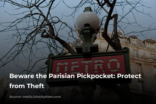 Beware the Parisian Pickpocket:  Protect Yourself from Theft