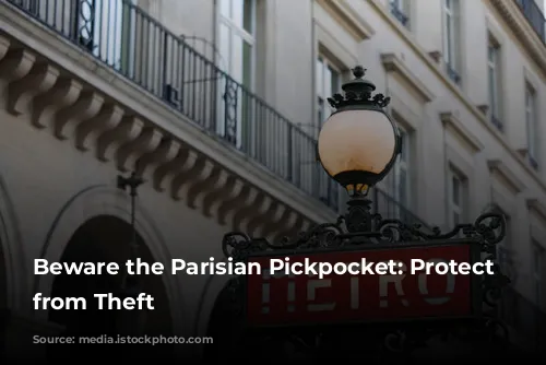 Beware the Parisian Pickpocket:  Protect Yourself from Theft