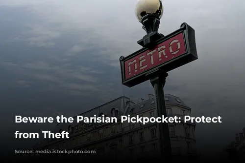 Beware the Parisian Pickpocket:  Protect Yourself from Theft