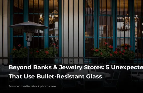 Beyond Banks & Jewelry Stores: 5 Unexpected Places That Use Bullet-Resistant Glass