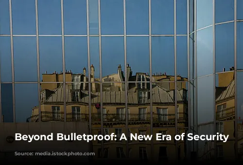 Beyond Bulletproof: A New Era of Security Glass