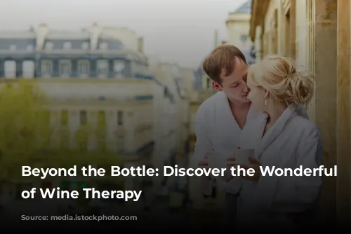 Beyond the Bottle: Discover the Wonderful World of Wine Therapy