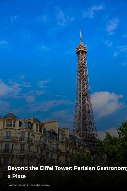 Beyond the Eiffel Tower: Parisian Gastronomy on a Plate