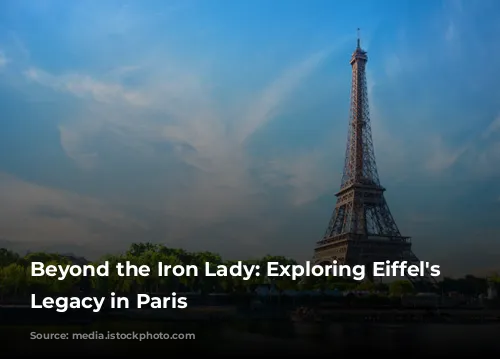 Beyond the Iron Lady: Exploring Eiffel's Enduring Legacy in Paris