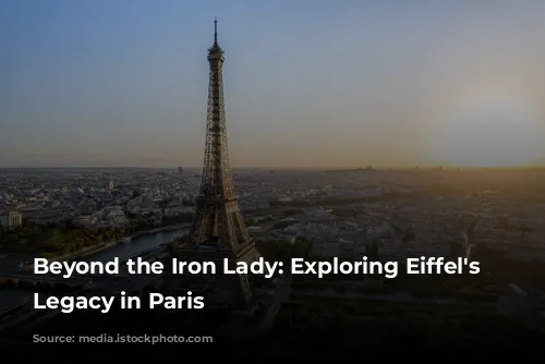 Beyond the Iron Lady: Exploring Eiffel's Enduring Legacy in Paris