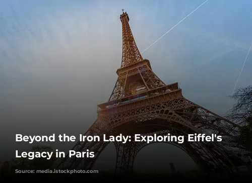 Beyond the Iron Lady: Exploring Eiffel's Enduring Legacy in Paris