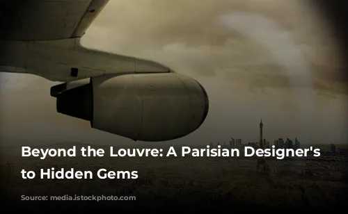 Beyond the Louvre: A Parisian Designer's Guide to Hidden Gems