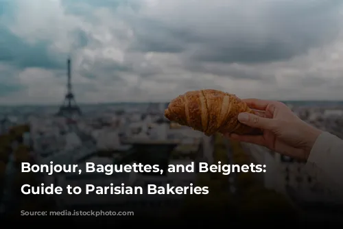 Bonjour, Baguettes, and Beignets: A Guide to Parisian Bakeries