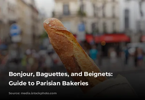 Bonjour, Baguettes, and Beignets: A Guide to Parisian Bakeries